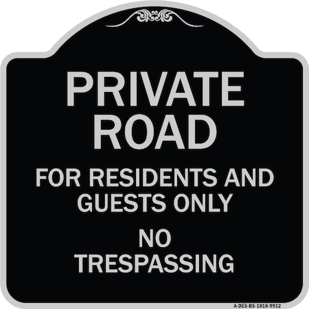 Signmission Designer Series-Private Road For Residents And Guests Only No Trespassing, 18" H, BS-1818-9912 A-DES-BS-1818-9912
